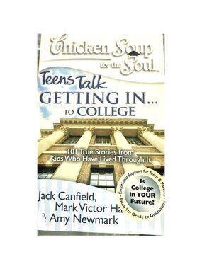 Chicken Soup For The Soul Teens Talk Getting In...To College 101 True Story Book